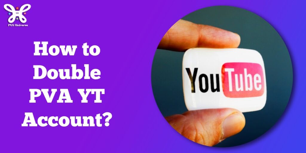 How to Double PVA YT Account: Ultimate Guides 2024