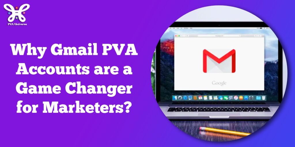 Why Gmail PVA Accounts are a Game Changer for Marketers?